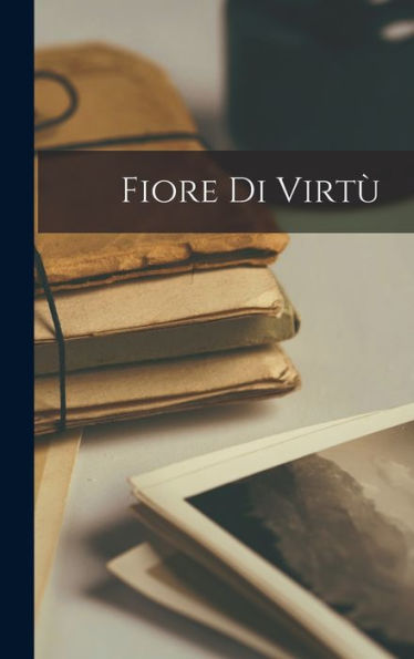 Fiore Di Virtù (Italian Edition)