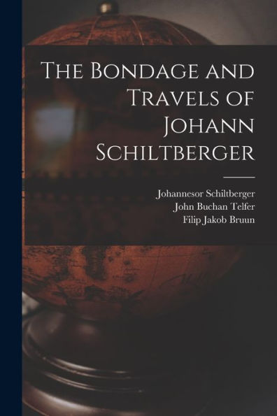 The Bondage And Travels Of Johann Schiltberger