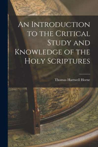 An Introduction To The Critical Study And Knowledge Of The Holy Scriptures