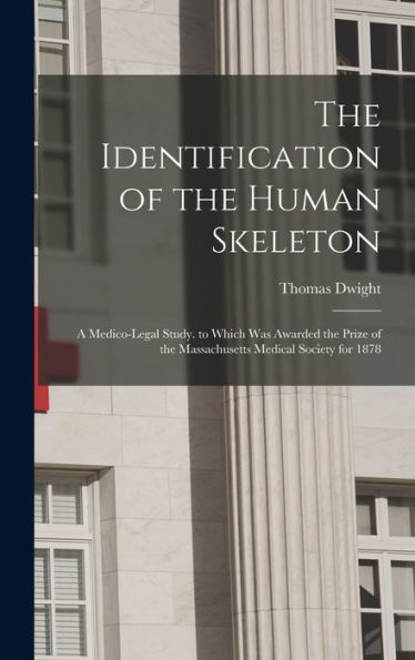 The Identification Of The Human Skeleton: A Medico-Legal Study. To Which Was Awarded The Prize Of The Massachusetts Medical Society For 1878