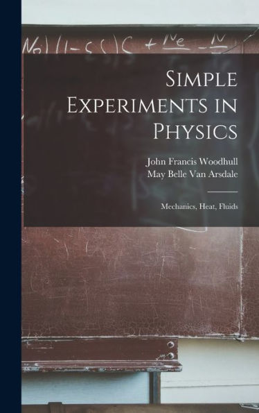 Simple Experiments In Physics: Mechanics, Heat, Fluids