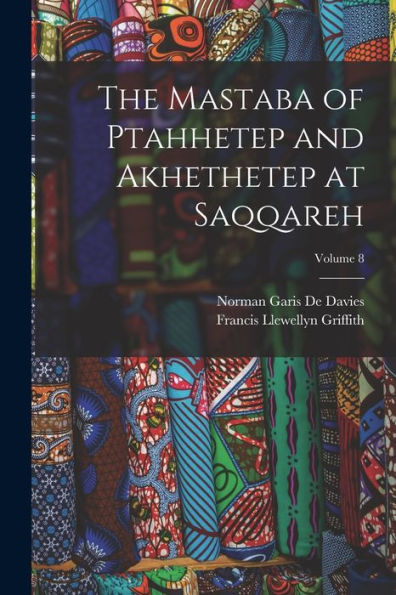 The Mastaba Of Ptahhetep And Akhethetep At Saqqareh; Volume 8