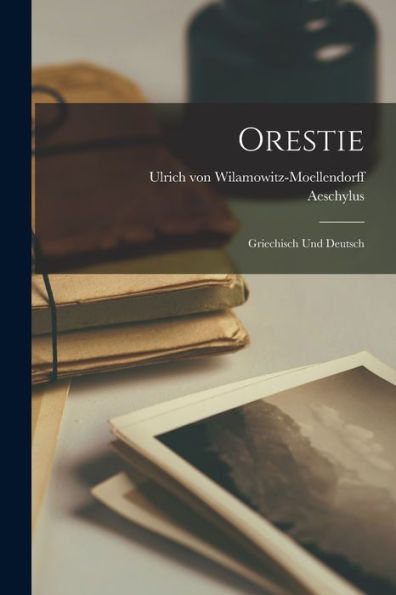 Orestie: Griechisch Und Deutsch (French Edition)