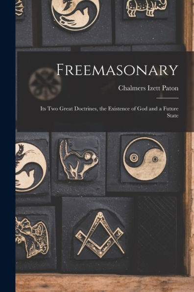 Freemasonary: Its Two Great Doctrines, The Existence Of God And A Future State