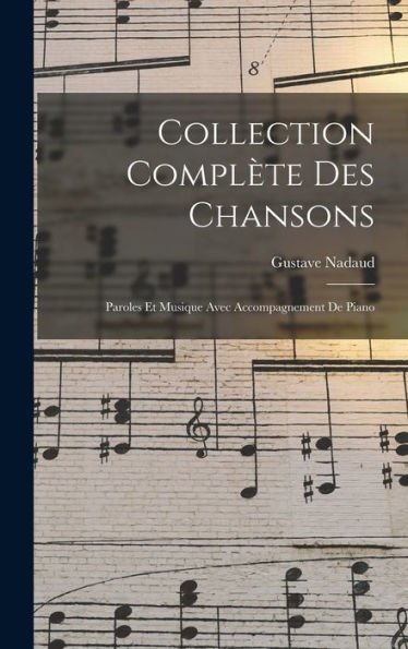 Collection Complète Des Chansons: Paroles Et Musique Avec Accompagnement De Piano (French Edition)