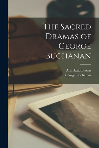 The Sacred Dramas Of George Buchanan