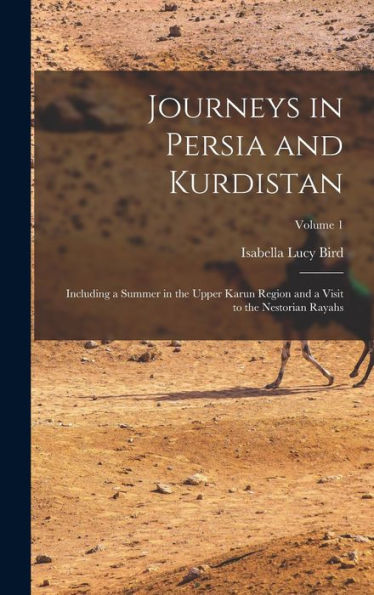 Journeys In Persia And Kurdistan: Including A Summer In The Upper Karun Region And A Visit To The Nestorian Rayahs; Volume 1