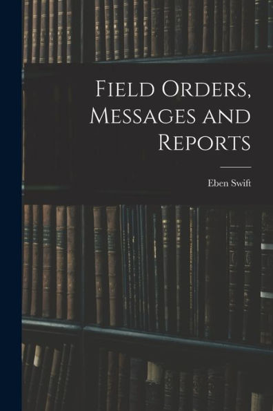 Field Orders, Messages And Reports
