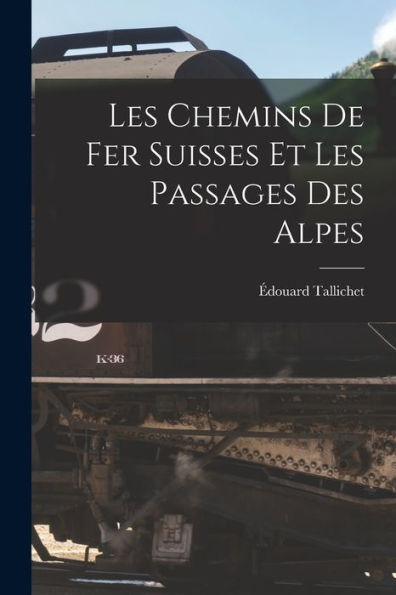 Les Chemins De Fer Suisses Et Les Passages Des Alpes (French Edition)