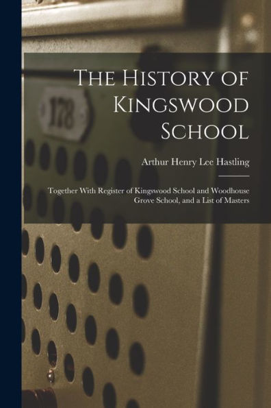 The History Of Kingswood School: Together With Register Of Kingswood School And Woodhouse Grove School, And A List Of Masters