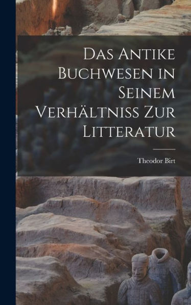 Das Antike Buchwesen In Seinem Verhältniss Zur Litteratur (French Edition)