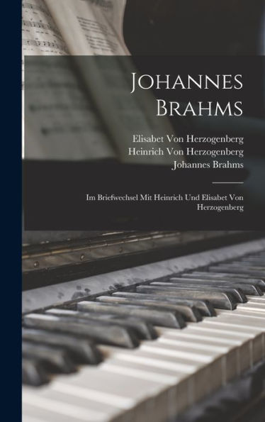Johannes Brahms: Im Briefwechsel Mit Heinrich Und Elisabet Von Herzogenberg (German Edition)