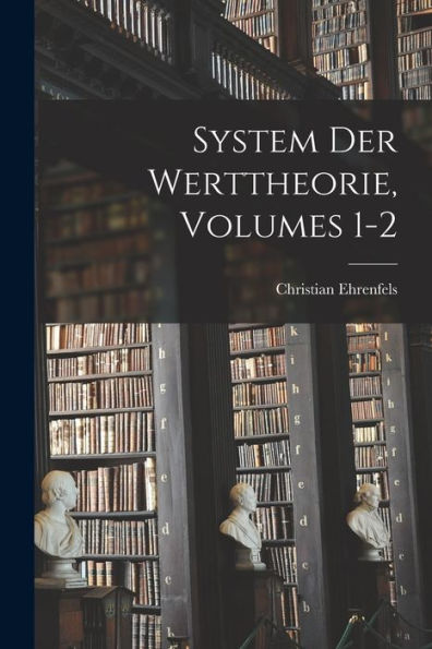 System Der Werttheorie, Volumes 1-2 (German Edition)