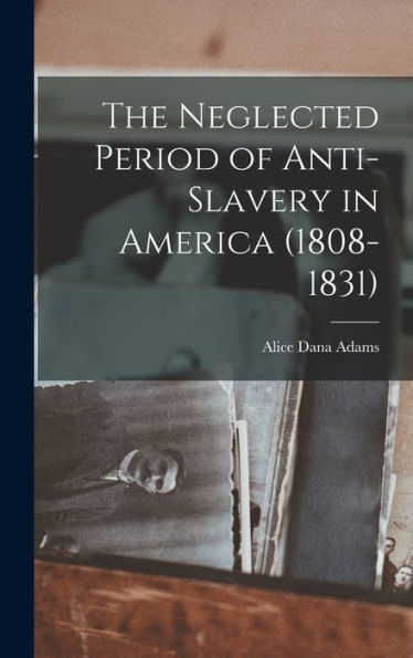 The Neglected Period Of Anti-Slavery In America (1808-1831)