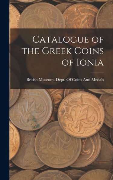 Catalogue Of The Greek Coins Of Ionia