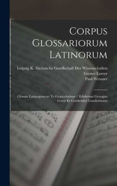Corpus Glossariorum Latinorum: Glossae Latinograecae Te Graecolatinae / Ediderunt Georgius Goetz Et Gottholdus Gundermann (Portuguese Edition)
