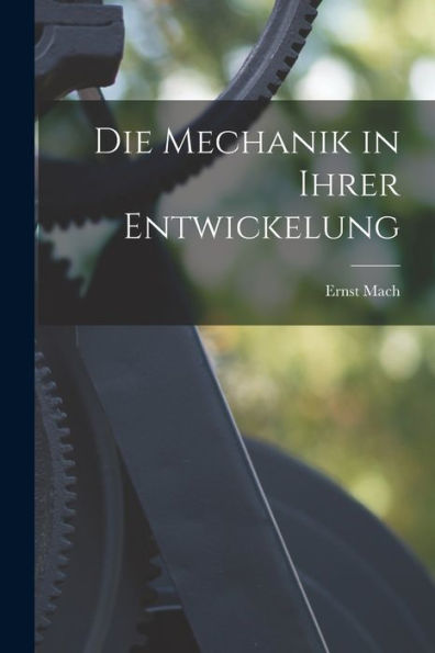 Die Mechanik In Ihrer Entwickelung (German Edition)