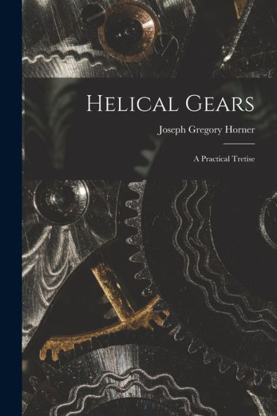 Helical Gears: A Practical Tretise