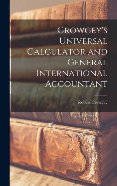 Crowgey'S Universal Calculator And General International Accountant