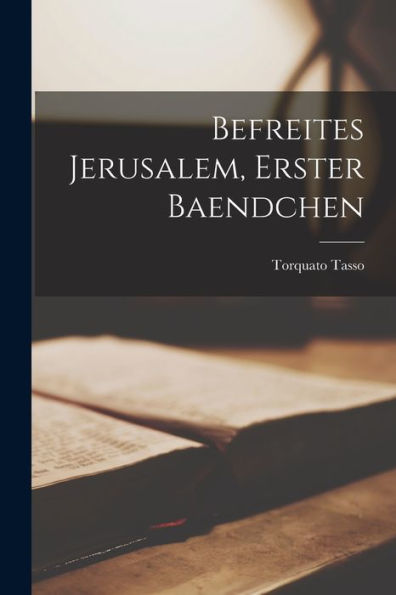 Befreites Jerusalem, Erster Baendchen (German Edition)