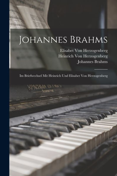 Johannes Brahms: Im Briefwechsel Mit Heinrich Und Elisabet Von Herzogenberg (German Edition)