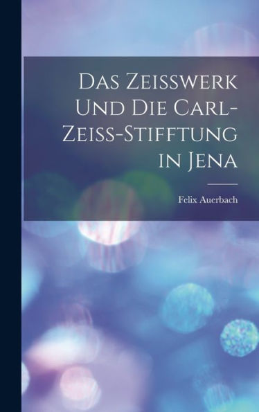 Das Zeisswerk Und Die Carl-Zeiss-Stifftung In Jena (German Edition)