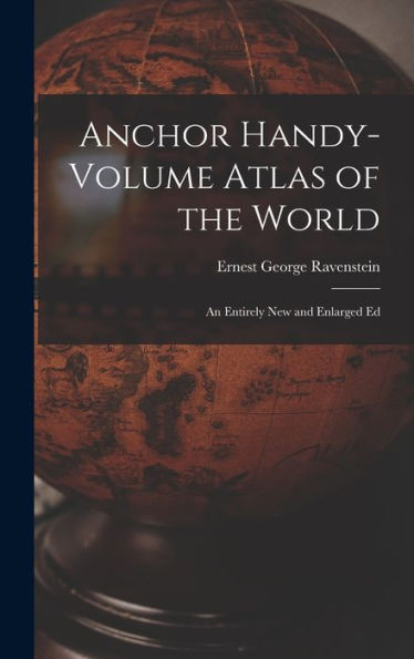 Anchor Handy-Volume Atlas Of The World: An Entirely New And Enlarged Ed