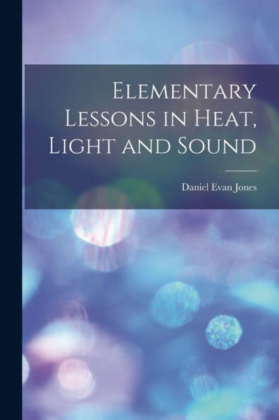 Elementary Lessons In Heat, Light And Sound
