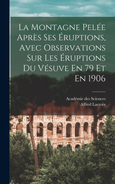 La Montagne Pelée Après Ses Éruptions, Avec Observations Sur Les Éruptions Du Vésuve En 79 Et En 1906 (French Edition)