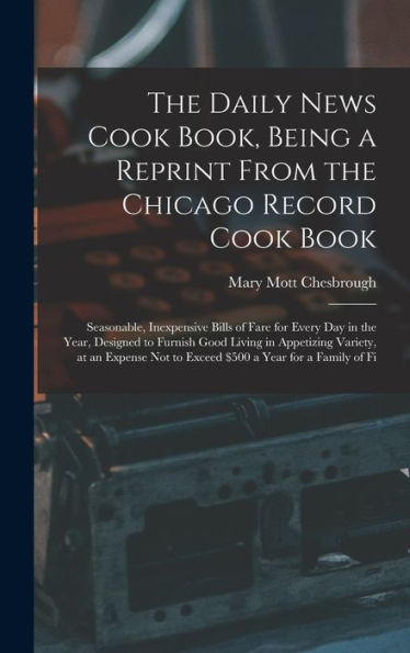 The Daily News Cook Book, Being A Reprint From The Chicago Record Cook Book: Seasonable, Inexpensive Bills Of Fare For Every Day In The Year, Designed ... A Year For A Family Of Fi (Arabic Edition)