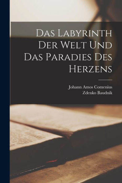 Das Labyrinth Der Welt Und Das Paradies Des Herzens (German Edition)