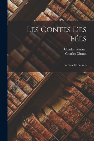 Les Contes Des Fées: En Prose Et En Vers (French Edition)