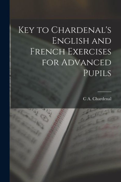 Key To Chardenal'S English And French Exercises For Advanced Pupils