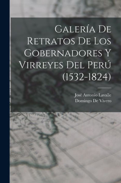 Galería De Retratos De Los Gobernadores Y Virreyes Del Perú (1532-1824) (Spanish Edition)