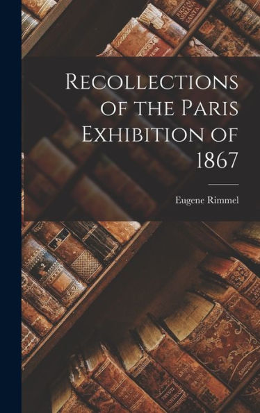Recollections Of The Paris Exhibition Of 1867