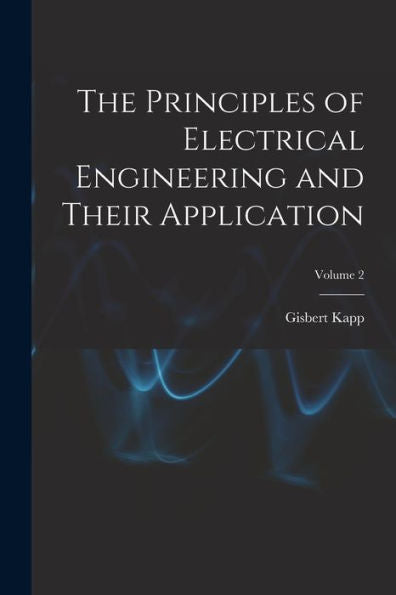 The Principles Of Electrical Engineering And Their Application; Volume 2