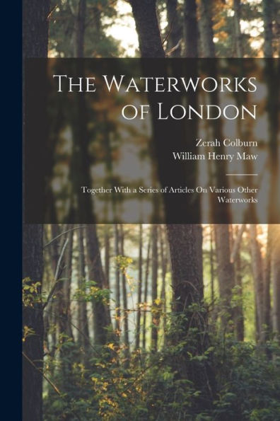 The Waterworks Of London: Together With A Series Of Articles On Various Other Waterworks