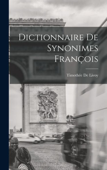 Dictionnaire De Synonimes François (French Edition)
