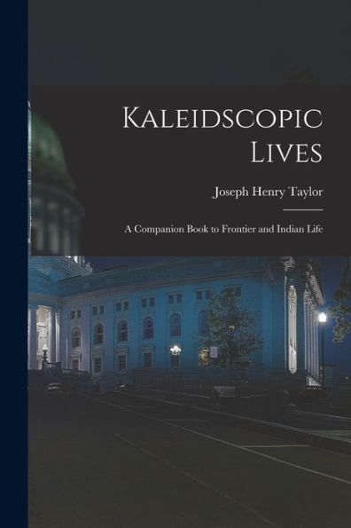 Kaleidscopic Lives: A Companion Book To Frontier And Indian Life