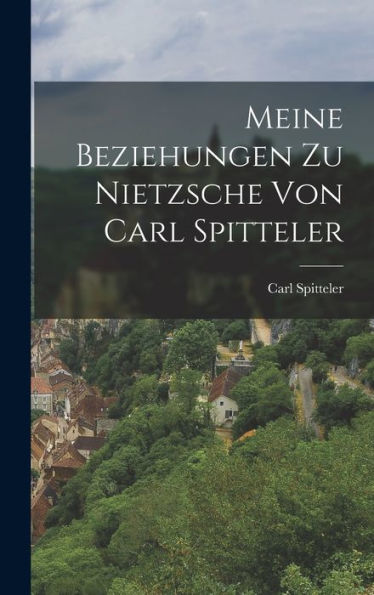 Meine Beziehungen Zu Nietzsche Von Carl Spitteler (German Edition)