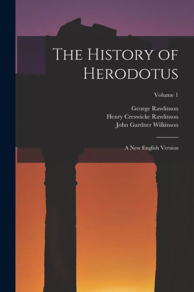 The History Of Herodotus: A New English Version; Volume 1