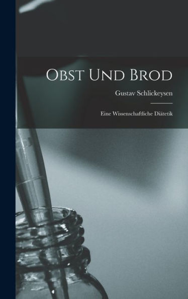 Obst Und Brod: Eine Wissenschaftliche Diätetik (German Edition)