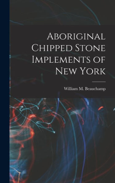 Aboriginal Chipped Stone Implements Of New York