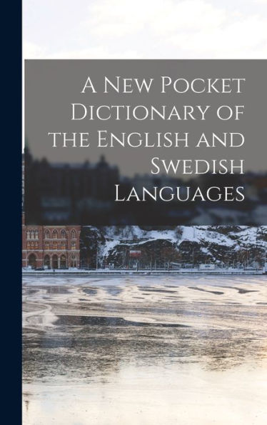 A New Pocket Dictionary Of The English And Swedish Languages
