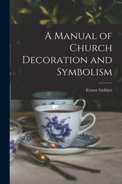 A Manual Of Church Decoration And Symbolism