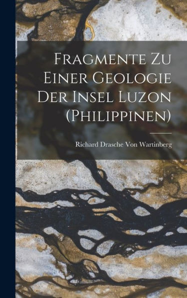 Fragmente Zu Einer Geologie Der Insel Luzon (Philippinen) (German Edition)