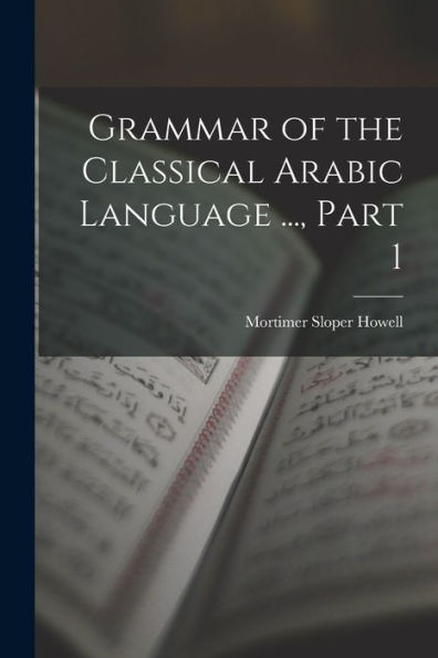 Grammar Of The Classical Arabic Language ..., Part 1