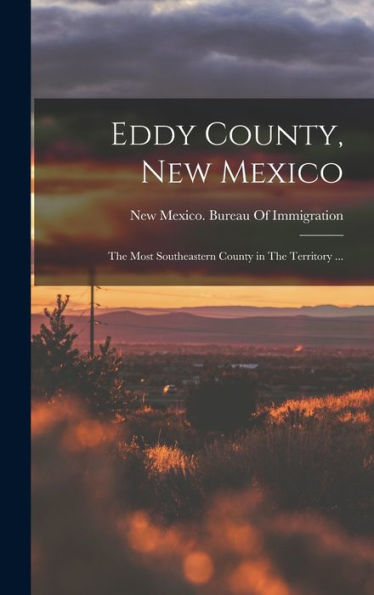 Eddy County, New Mexico: The Most Southeastern County In The Territory ...