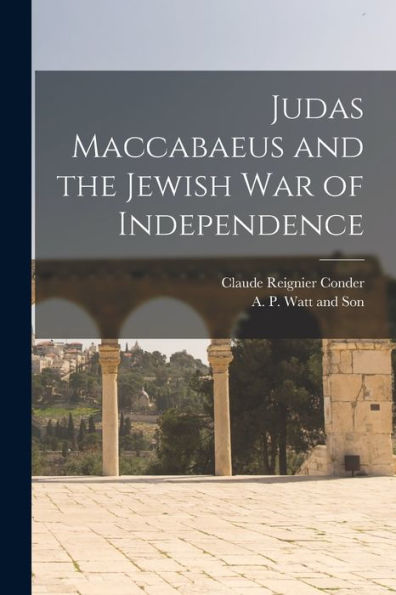 Judas Maccabaeus And The Jewish War Of Independence