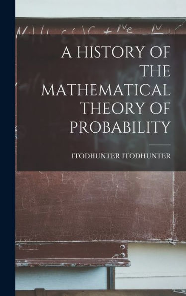 A History Of The Mathematical Theory Of Probability